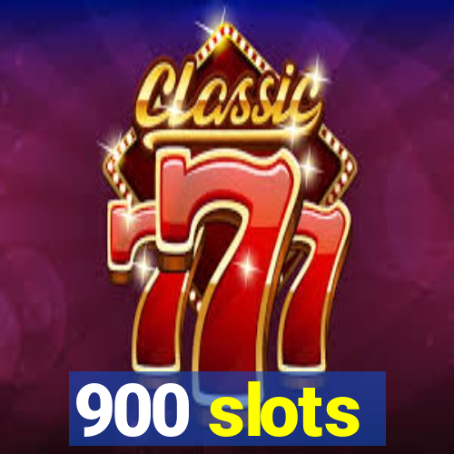 900 slots